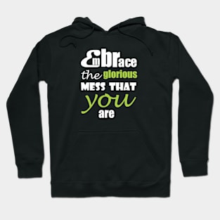 Embrace the glorious mess that you are Hoodie